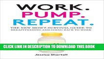 Best Seller Work. Pump. Repeat.: The New Mom s Survival Guide to Breastfeeding and Going Back to