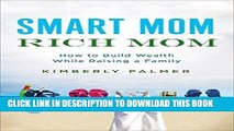 Best Seller Smart Mom, Rich Mom: How to Build Wealth While Raising a Family Free Read