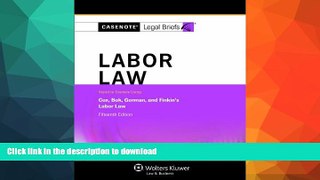 FAVORITE BOOK  Casenotes Legal Briefs: Labor Law Keyed to Cox, Bok, Gorman   Finkin, 15th Edition