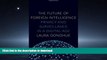 READ BOOK  The Future of Foreign Intelligence: Privacy and Surveillance in a Digital Age