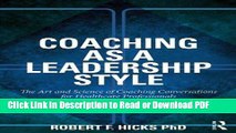 Read Coaching as a Leadership Style: The Art and Science of Coaching Conversations for Healthcare