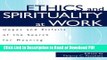 Download Ethics and Spirituality at Work: Hopes and Pitfalls of the Search for Meaning in