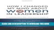 Ebook How I Changed My Mind about Women in Leadership: Compelling Stories from Prominent