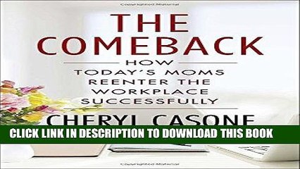 Best Seller The Comeback: How Today s Moms Reenter the Workplace Successfully Free Read