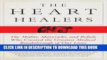 Best Seller The Heart Healers: The Misfits, Mavericks, and Rebels Who Created the Greatest Medical