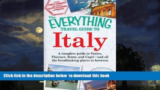 Read books  The Everything Travel Guide to Italy: A complete guide to Venice, Florence, Rome, and