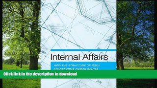 READ BOOK  Internal Affairs: How the Structure of NGOs Transforms Human Rights  BOOK ONLINE