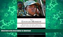 READ BOOK  The Enough Moment: Fighting to End Africa s Worst Human Rights Crimes FULL ONLINE