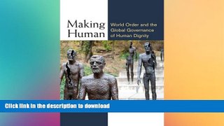 READ BOOK  Making Human: World Order and the Global Governance of Human Dignity (Configurations: