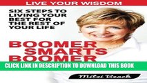 [FREE] Ebook Boomer Smarts Boomer Power: Six Steps to Living Your Best for the Rest of Your Life