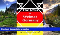 FAVORITE BOOK  The Jews in Weimar Germany FULL ONLINE