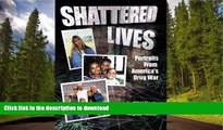EBOOK ONLINE  Shattered Lives: Portraits from America s Drug War  PDF ONLINE
