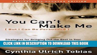 [PDF] You Can t Make Me (But I Can Be Persuaded), Revised and Updated Edition: Strategies for