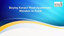 Buying Kanpur Road Apartments: Mistakes to Avoid