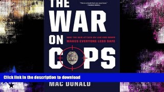 EBOOK ONLINE  The War on Cops: How the New Attack on Law and Order Makes Everyone Less Safe  PDF