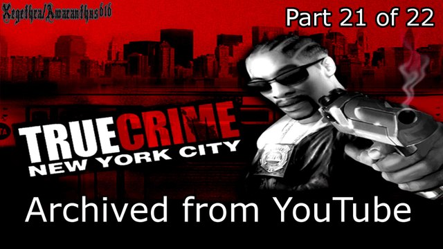 True Crime NYC - PC. (Archived from YouTube) - Part 21 of 22