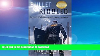 EBOOK ONLINE  Bullet Riddled: The First S.W.A.T. Officer Inside Columbine... and Beyond  GET PDF