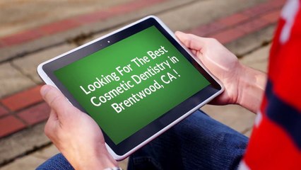 Hire A Cosmetic Dentistry in Brentwood, CA