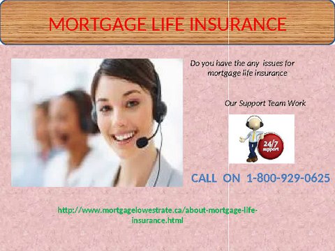Dial on Mortgage life insurance 1-800-929-0625 for Solutions