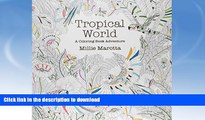 READ BOOK  Tropical World: A Coloring Book Adventure (A Millie Marotta Adult Coloring Book)  GET