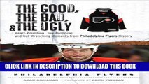 [PDF] FREE The Good, the Bad,   the Ugly: Philadelphia Flyers: Heart-Pounding, Jaw-Dropping, and