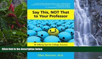 Buy NOW  Say This, NOT That to Your Professor: 36 Talking Tips for College Success  Premium Ebooks