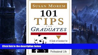 Buy NOW  101 Tips For Graduates: A Code Of Conduct For Success And Happiness In Your Professional