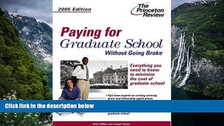 Buy NOW  Paying for Graduate School Without Going Broke, 2005 Edition (Graduate School Admissions