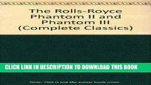 Ebook The Rolls-Royce Phantom II and Phantom III (Complete Classics) Free Read