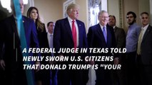Judge tells new citizens to leave US if they 'don't like Trump'
