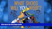 Big Sales  What Shoes Will You Wear?  Premium Ebooks Online Ebooks