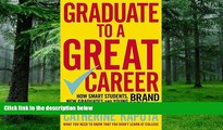 READ FULL  Graduate to a Great Career: How Smart Students, New Graduates and Young Professionals