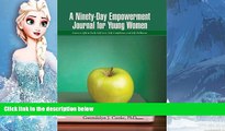 READ NOW  A Ninety-Day Empowerment Journal for Young Women: Learn to Affirm Daily Self-Love,