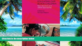 Must Have  Educating Our Black Children: New Directions and Radical Approaches (Studies in