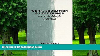READ FULL  Work, Education   Leadership: Essays in the Philosophy of Education  BOOK ONLINE