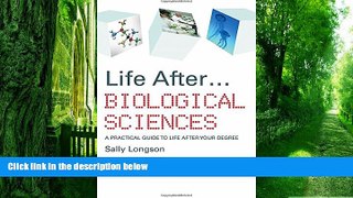 Must Have  Life After...Biological Sciences: A Practical Guide to Life After Your Degree  READ