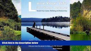 Big Sales  Love Your Life Live Your Future: Be the person you were meant to be (Volume 1)  READ