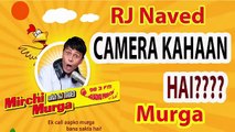 Camera Kahaan Hai RJ Naved Radio Mirchi Murga Latest Prank Calls