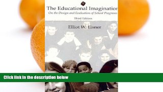 Buy NOW  The Educational Imagination: On the Design and Evaluation of School Programs (3rd