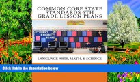 Buy NOW  Common Core State Standards 6th Grade Lesson Plans: Language Arts, Math,   Science