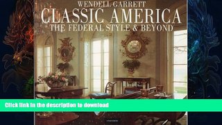 EBOOK ONLINE  Classic America: The Federal Style and Beyond FULL ONLINE