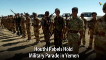 Houthi Rebels Hold Military Parade in Yemen
