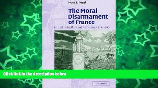 Deals in Books  The Moral Disarmament of France: Education, Pacifism, and Patriotism, 1914-1940