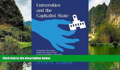 Buy NOW  Universities and the Capitalist State: Corporate Liberalism and the Reconstruction of