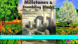 Buy NOW  Millstones   Stumbling Blocks: Understanding Education in Post-Christian America  READ