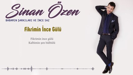 Sinan Özen - Fikrimin İnce Gülü
