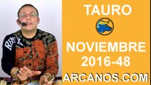 TAURO HOROSCOPO SEMANAL 20 al 26 de NOVIEMBRE 2016-Amor Solteros Parejas Dinero Trabajo-ARCANOS.COM