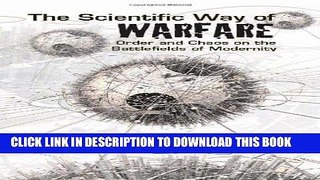 [READ] Ebook The Scientific Way of Warfare: Order and Chaos on the Battlefields of Modernity