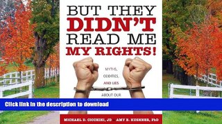READ BOOK  But They Didn t Read Me My Rights!: Myths, Oddities, and Lies About Our Legal System