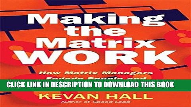 [READ PDF] EPUB Making the Matrix Work: How Matrix Managers Engage People and Cut Through